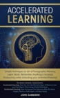 Accelerated Learning : Techniques to Get a Photographic Memory, Learn Faster, Remember Anything & Increase Productivity while Unlocking your Unlimited Potential - Book
