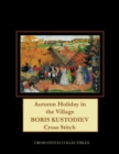 Autumn Holiday in the Village : Boris Kustodiev Cross Stitch Pattern - Book