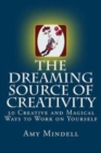The Dreaming Source of Creativity : 30 Creative and Magical Ways to Work on Yourself - Book