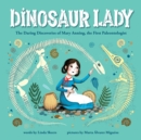Dinosaur Lady : The Daring Discoveries of Mary Anning, the First Paleontologist - Book
