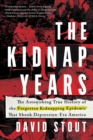 The Kidnap Years : The Astonishing True History of the Forgotten Epidemic That Shook Depression-Era America - Book