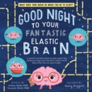 Good Night to Your Fantastic Elastic Brain - Book