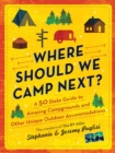 Where Should We Camp Next? : A 50-State Guide to Amazing Campgrounds and Other Unique Outdoor Accommodations - Book