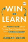 Win or Learn : The Naked Truth About Turning Every Rejection into Your Ultimate Success - eBook