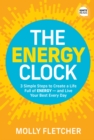 The Energy Clock : 3 Simple Steps to Create a Life Full of ENERGY - and Live Your Best Every Day - eBook