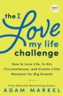 The I Love My Life Challenge : The Art & Science of Reconnecting with Your Life: A Breakthrough Guide to Spark Joy, Innovation, and Growth - Book