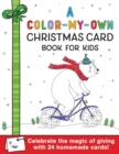 A Color-My-Own Christmas Card Book for Kids : Celebrate the magic of giving with 24 homemade cards! - Book