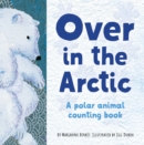 Over in the Arctic : A polar baby animal counting book - Book