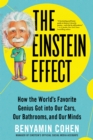 The Einstein Effect : How the World's Favorite Genius Got into Our Cars, Our Bathrooms, and Our Minds - Book