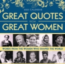 2023 Great Quotes From Great Women Boxed Calendar : Words from the Women Who Shaped the World - Book