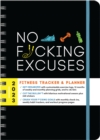 2023 No F*cking Excuses Fitness Tracker : A Planner to Cut the Bullsh*t and Crush Your Goals This Year - Book