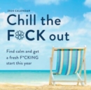 2024 Chill the F*ck Out Wall Calendar : Find calm and get a fresh f*cking start this year - Book