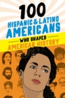 100 Hispanic and Latino Americans Who Shaped American History - eBook