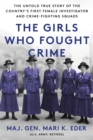 The Girls Who Fought Crime : The Untold True Story of the Country's First Female Investigator and Her Crime Fighting Squad - eBook