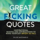 Great F*cking Quotes : Inspirational Quotes and Affirmations to Make Your Day Bright as Hell - Book