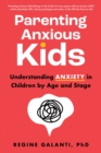 Parenting Anxious Kids : Understanding Anxiety in Children by Age and Stage - Book