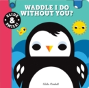Slide and Smile: Waddle I Do Without You? - Book