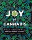 The Joy of Cannabis : 75 Ways to Amplify Your Life Through the Science and Magic of Cannabis - eBook