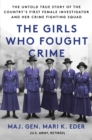The Girls Who Fought Crime : The Untold True Story of the Country's First Female Investigator and Her Crime Fighting Squad - Book