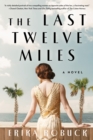 Last Twelve Miles : A Novel - Book