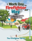 A Work Day the Firefighter Way : A Child's Rhyming Guide to Fire and Safety - Book