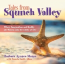 Tales from Squnch Valley : Where Imagination and Reality Are Woven Into the Fabric of Life - Book