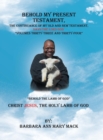 Behold My Present Testament : The Continuance of My Old and New Testament, Says the Lord God-"Behold the Lamb of God" - Book