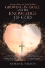 Growing in Grace and the Knowledge of God : Getting to Know the God of the Bible - Book