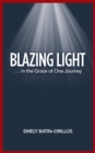 Blazing Light : . . . in the Grace of One Journey - Book