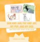 Dan and Jan; Fay and Jay; My Pup; and My Dog : Another Four-Short-Story Book - Book