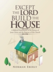 Except the Lord Build the House : A Biblical Examination of the Return of Jesus Christ and the Rapture of His Church - Book