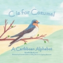 C Is for Cozumel : A Caribbean Alphabet - Book