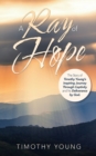 A Ray of Hope : The Story of Timothy Young's Inspiring Journey Through Captivity and His Deliverance by God. - Book