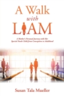 A Walk with Liam : A Mother's Personal Journey with Her Special Needs Child from Conception to Adulthood - Book