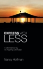 Express with Less : A Mini Memoir by an Aspiring Minimalist - Book