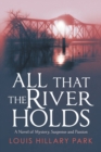 All That the River Holds : A Novel of Mystery, Suspense and Passion - Book