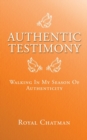 Authentic Testimony : Walking in My Season of Authenticity - Book