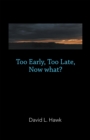 Too Early, Too Late, Now What? - eBook
