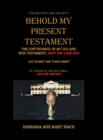 Behold My Present Testament : The Continuance of My Old and New Testament, Says the Lord God - Book