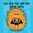 Lot the Tot and the Super Hero - eBook