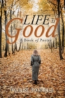 Life Is Good : A Book of Poetry - Book