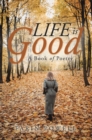 Life Is Good : A Book of Poetry - eBook