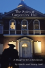 The Spies at Carpenters' Hall : A Blueprint for a Revolution - Book