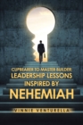 Cupbearer to Master Builder : Leadership Lessons Inspired by Nehemiah - Book