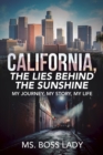 California, the Lies Behind the Sunshine : My Journey, My Story, My Life - eBook