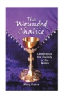 The Wounded Chalice : Celebrating the Divinity of the Womb - eBook