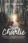 Dear Charlie : An Inspirational True Story of a Single Mother and Her Ability to Live a Productive Life with Stage Iv Cancer (Charlie). - Book