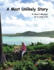 A Most Unlikely Story : A Short Memoir of a Long Life - Book