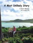 A Most Unlikely Story : A Short Memoir of a Long Life - eBook