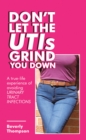 Don't Let the Utis Grind You Down : A True-Life Experience of Avoiding Urinary Tract Infections - eBook